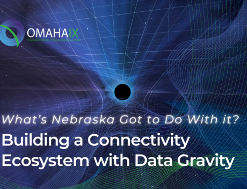 What’s Nebraska Got to Do With it?: Building a Connectivity Ecosystem with Data Gravity